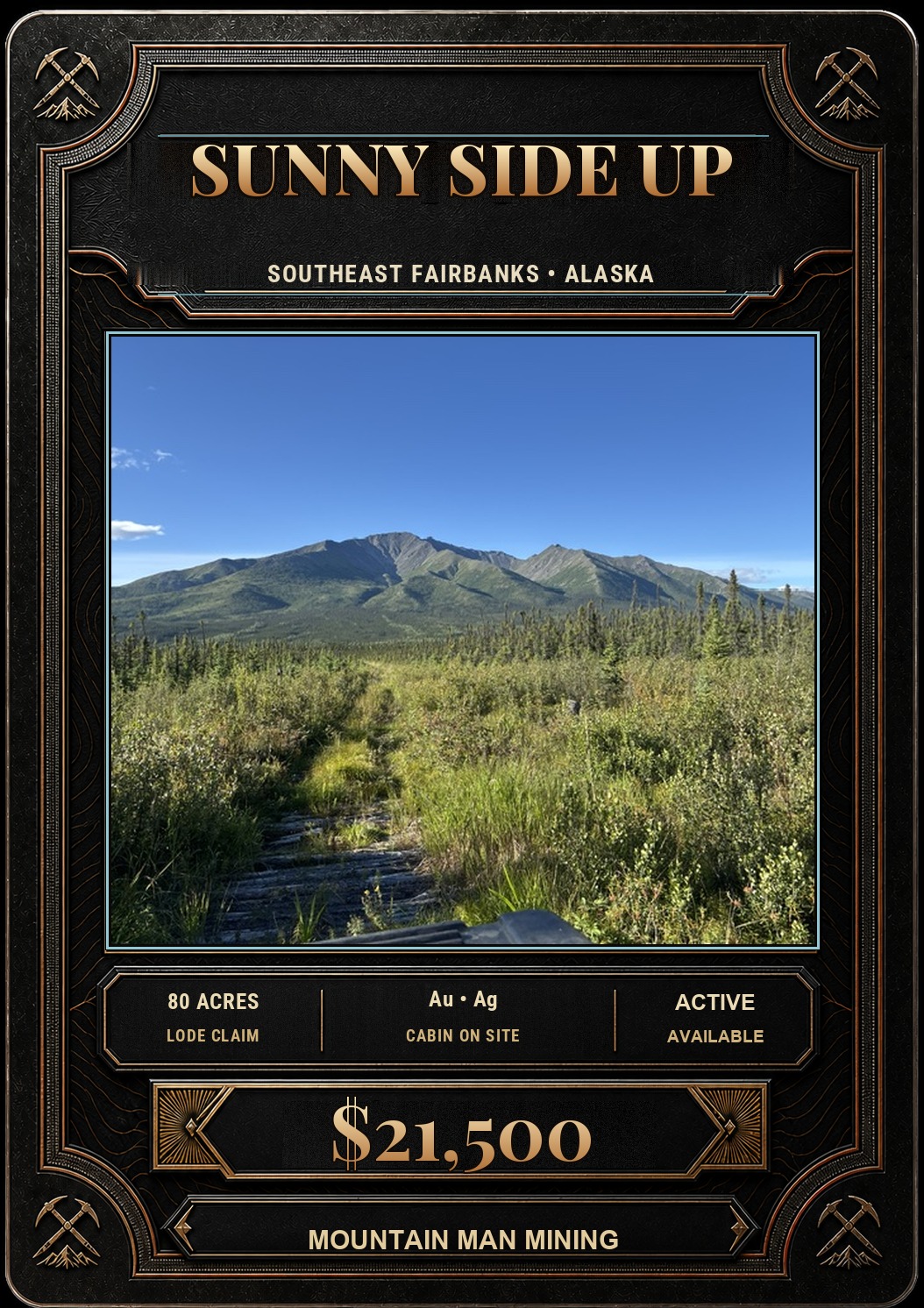 Sunny Side Up #1-2 collector card &mdash; 80-acre Alaska state mining claims in the Delta River District, Southeast Fairbanks, Alaska. Au, Ag. Cabin on site. $21,500.